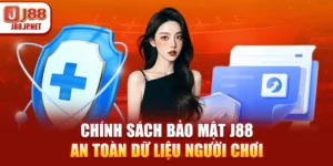 Chính Sách Bảo Mật J88 – An Toàn Dữ Liệu Người Chơi