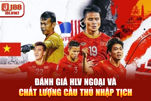 Đánh giá HLV ngoại và chất lượng cầu thủ nhập tịch