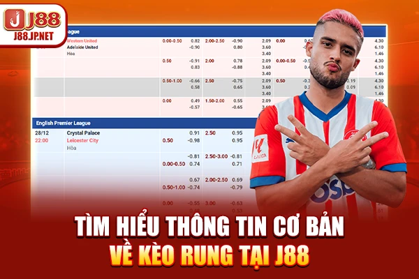 Tìm hiểu thông tin cơ bản về kèo rung tại J88